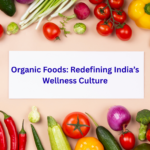 Organic Foods Redefining India’s Wellness Culture